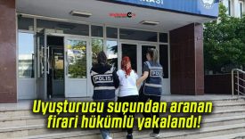 Uyuşturucu suçundan aranan firari hükümlü yakalandı!