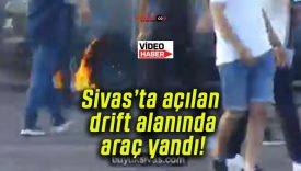 Sivas’ta açılan drift alanında araç yandı!