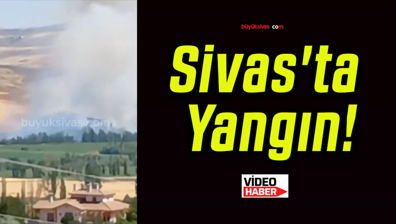 Sivas’ta Yangın!