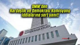DMM’den Kardeşlik ve Demokrasi Komisyonu iddialarına sert yanıt!