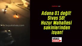Adana 01 değil! Sivas 58! Huzur Mahallesi sakinlerinden isyan!