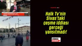 Halk Tv’nin Sivas’taki çeşme iddiası gerçeği yansıtmadı!