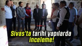 Sivas’ta tarihi yapılarda inceleme!