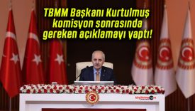 TBMM Başkanı Kurtulmuş komisyon sonrasında gereken açıklamayı yaptı!