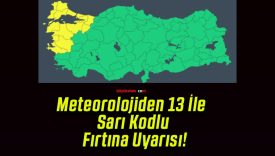 Meteorolojiden 13 İle Sarı Kodlu Fırtına Uyarısı!