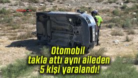 Otomobil takla attı aynı aileden 5 kişi yaralandı!