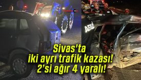 Sivas’ta iki ayrı trafik kazası! 2’si ağır 4 yaralı!