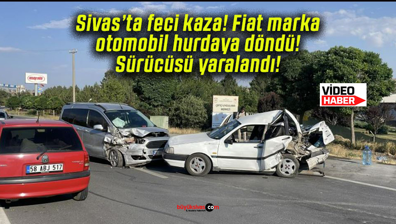 Sivas’ta feci kaza! Fiat marka otomobil hurdaya döndü! Sürücüsü yaralandı!