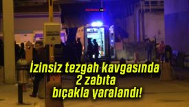İzinsiz tezgah kavgasında 2 zabıta bıçakla yaralandı!