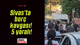 Sivas’ta borç kavgası! 5 yaralı!