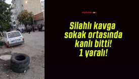 Silahlı kavga sokak ortasında kanlı bitti! 1 yaralı!