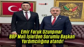 Emir Faruk Uzunpınar BBP Mali İşlerden Sorumlu Başkan Yardımcılığına atandı!