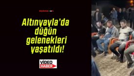 Altınyayla’da düğün gelenekleri yaşatıldı!