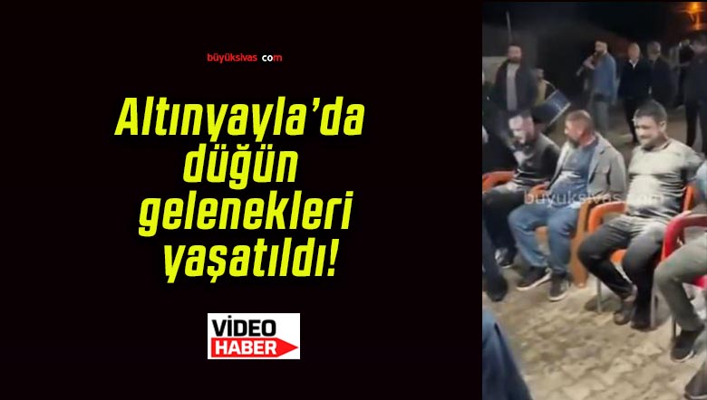 Altınyayla’da düğün gelenekleri yaşatıldı!