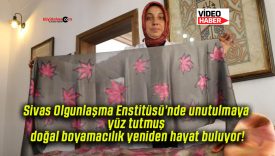 Sivas Olgunlaşma Enstitüsü’nde unutulmaya yüz tutmuş doğal boyamacılık yeniden hayat buluyor!