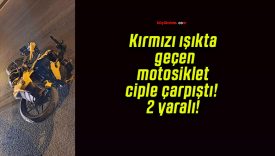 Kırmızı ışıkta geçen motosiklet ciple çarpıştı! 2 yaralı!