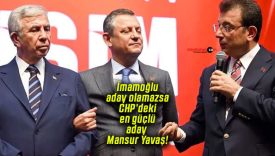 İmamoğlu aday olamazsa CHP’deki en güçlü aday Mansur Yavaş!