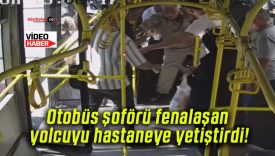 Otobüs şoförü fenalaşan yolcuyu hastaneye yetiştirdi!