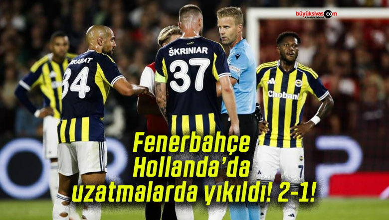 Fenerbahçe Hollanda’da uzatmalarda yıkıldı! 2-1!