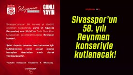 Sivasspor’un 58. yılı Reynmen konseriyle kutlanacak!