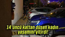 14’üncü kattan düşen kadın yaşamını yitirdi!