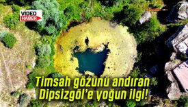 Timsah gözünü andıran Dipsizgöl’e yoğun ilgi!