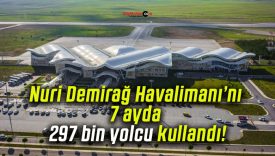 Nuri Demirağ Havalimanı’nı 7 ayda 297 bin yolcu kullandı!