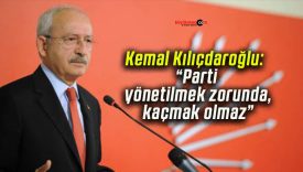 Kemal Kılıçdaroğlu: “Parti yönetilmek zorunda, kaçmak olmaz”