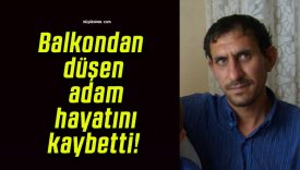Balkondan düşen adam hayatını kaybetti!