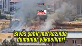 Sivas şehir merkezinde dumanlar yükseliyor!
