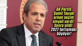 AK Partili Şamil Tayyar erken seçim sinyali verdi! Sonra sildi! 2027 tartışması büyüyor!