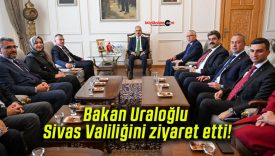 Bakan Uraloğlu Sivas Valiliğini ziyaret etti!