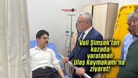 Vali Şimşek’ten kazada yaralanan Ulaş Kaymakamı’na ziyaret!