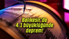 Balıkesir’de 4.1 büyüklüğünde deprem!