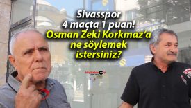 Sivasspor 4 maçta 1 puan! Osman Zeki Korkmaz’a ne söylemek istersiniz?