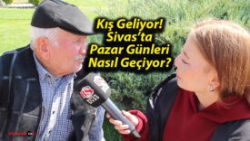 Kış Geliyor! Sivas’ta Pazar Günleri Nasıl Geçiyor?