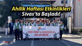 Ahilik Haftası Etkinlikleri Sivas’ta Başladı!