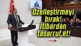 Özelleştirmeyi bırak! İtibardan tasarruf et!