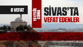 Sivas Aramızdan Ayrılanlar – Sivas’ta Ölenler – 19 Eylül 2025