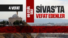Sivas Aramızdan Ayrılanlar – Sivas’ta Ölenler – 09 Eylül 2025