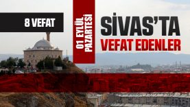 Sivas Aramızdan Ayrılanlar – Sivas’ta Ölenler – 01 Eylül 2025