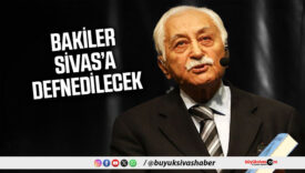 Yavuz Bülent Bâkiler son yolculuğuna Sivas’ta uğurlanacak!