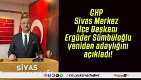 CHP Sivas Merkez İlçe Başkanı Ergüder Sümbüloğlu yeniden adaylığını açıkladı!