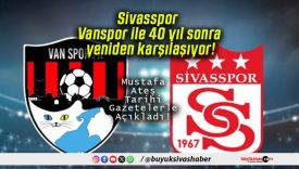 Sivasspor Vanspor ile 40 yıl sonra yeniden karşılaşıyor!