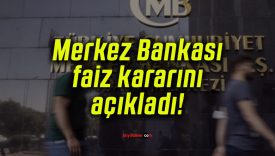 Merkez Bankası faiz kararını açıkladı!