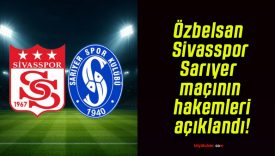 Özbelsan Sivasspor – Sarıyer maçının hakemleri açıklandı!