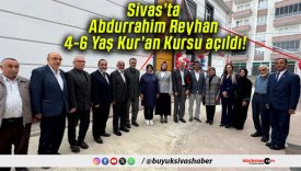 Sivas’ta Abdurrahim Reyhan 4-6 Yaş Kur’an Kursu açıldı!