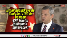 İsmail Küçükkaya ile Yenigün tv100’de başladı! CHP Meclis açılışında olmayacak!