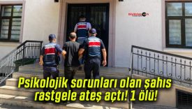 Psikolojik sorunları olan şahıs rastgele ateş açtı! 1 ölü!