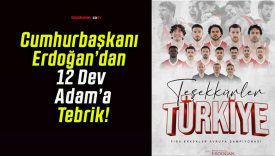 Cumhurbaşkanı Erdoğan’dan 12 Dev Adam’a Tebrik!